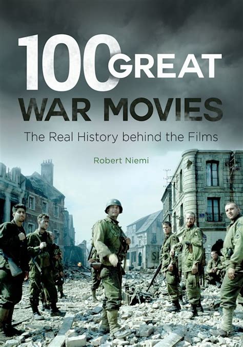 100 Great War Movies The Real History Behind The Films Robert J