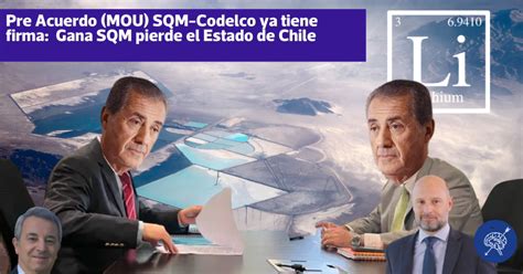 Pre Acuerdo MOU SQM Codelco Ya Tiene Firma Gana SQM Pierde El Estado