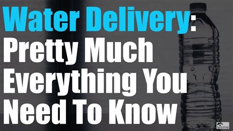 Water Delivery Pretty Much Everything You Need To Know Youtube