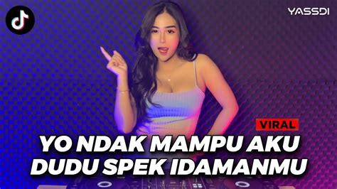 DJ YO NDAK MAMPU AKU DUDU SPEK IDAMANMU MENGKANE VIRAL TIKTOK YouTube