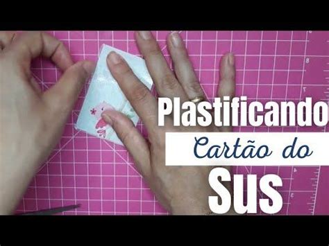 Como Plastificar Cartao Do Sus Personalisado Em Casa Cartao Do Sus