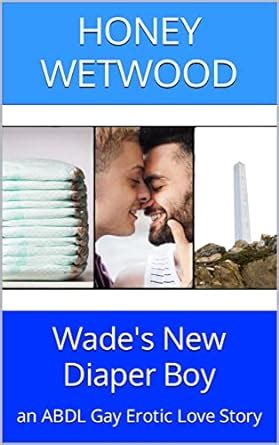 Wade S New Diaper Boy An ABDL Gay Erotic Love Story EBook Wetwood Honey Amazon Co Uk