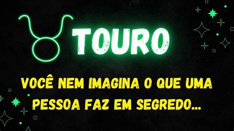 ♉️touro🤔vocÊ Nem Imagina O Que Uma Pessoa Faz Em Segredo Youtube