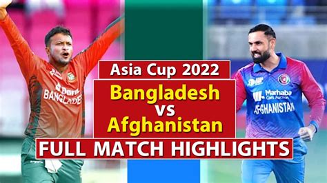 Bangladesh Vs Afghanistan Full Match Highlights Asia Cup 2022