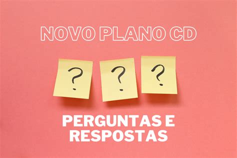 Confira as respostas para as principais dúvidas sobre o novo Plano CD