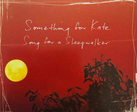 Song For A Sleepwalker -Something For Kate