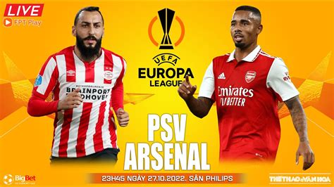 Europa League Psv Vs Arsenal 23h45 Ngày 2710 Trực Tiếp Fpt Play