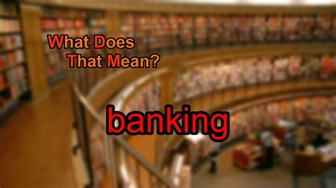 What Does Banking Mean Youtube