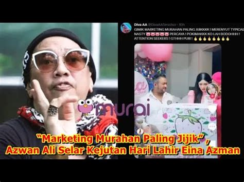 Marketing Murahan Paling Jijik Azwan Ali Selar Kejutan Hari Lahir