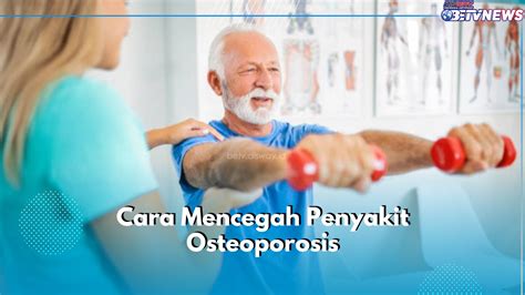 Jangan Tunda Lagi Cegah Osteoporosis Sejak Dini Dengan 5 Cara Ini Perhatikan Asupan Makanan