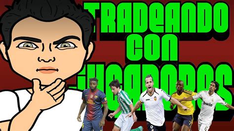 FIFA ULTIMATE TEAM 13 TRADEANDO CON JUGADORES YouTube