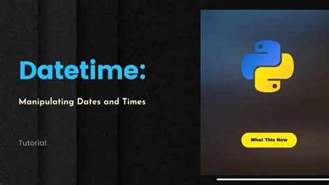 Python Datetime Manipulating Dates And Times In Python