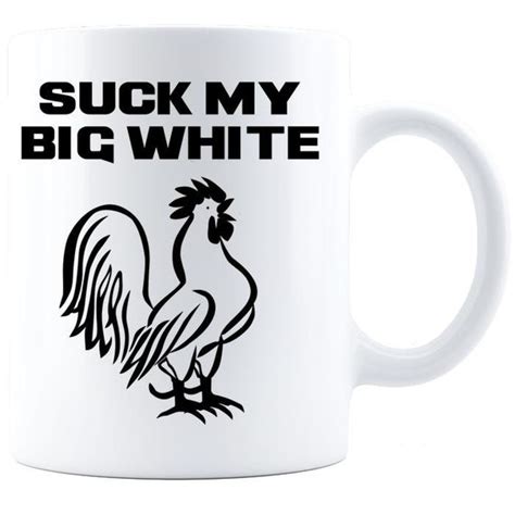 Suck My Big White Cock Coffee Mug Rude Crass Offensive Etsy