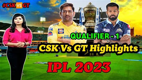 Ipl 2023 Qualifier 1 Csk Vs Gt Highlights 2023 Ll Gt Vs Csk