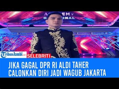 Jika Gagal Dpr Ri Aldi Taher Calonkan Diri Jadi Wagub Jakarta Youtube