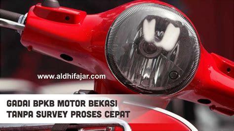 Gadai BPKB Motor Bekasi Tanpa Survey Proses Cepat