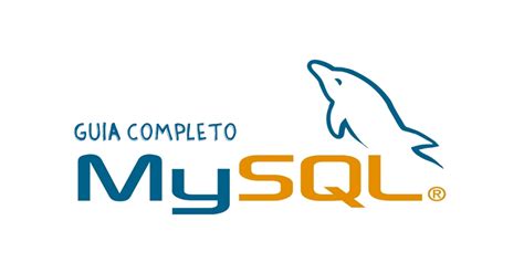 Guia Completo De Mysql Aprenda Do Básico Ao Avançado Em Mysql