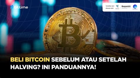 Beli Bitcoin Sebelum Atau Setelah Halving Ini Panduannya Bittime