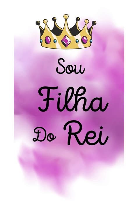 Sou Filho Do Rei Filha Do Rei Imagens De Deus Princesa De Deus