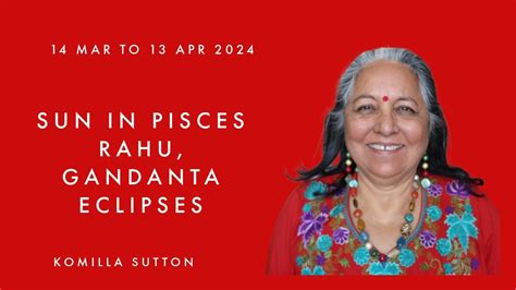 Sun In Pisces Rahu Gandanta Eclipse Komilla Sutton Youtube