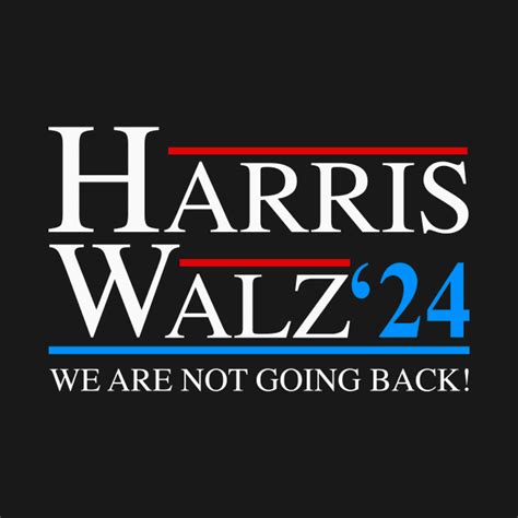 Harris Walz 2024 We Are Not Going Back President Kamala Harris Tim