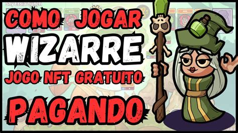 Como Come Ar A Jogar Wizarre Jogo Nft Gratuito E Pagando Youtube