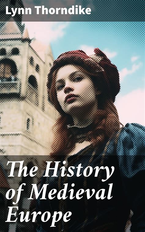 The History Of Medieval Europe Ebook By Lynn Thorndike Epub Book Rakuten Kobo United States