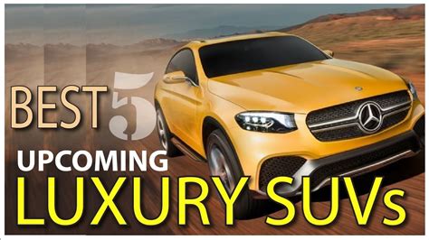 Best 5 Upcoming Luxury Suvs 2017 Updated Luxury Suvs In India