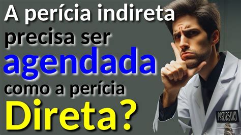 A perícia indireta precisa agendar diligência no autos como a perícia