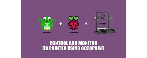 Control And Monitor Your 3d Printer Using Octoprint On Raspberry Pi