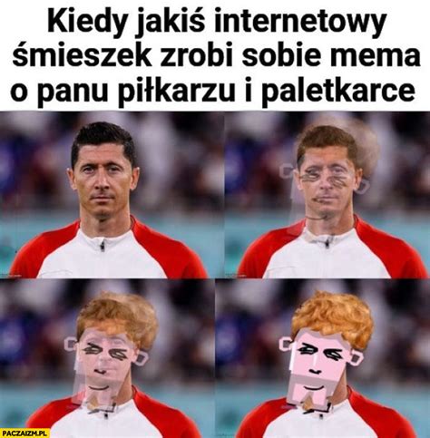 Lewandowski Kiedy Jaki Internetowy Mieszek Zrobi Sobie Mema O Panu