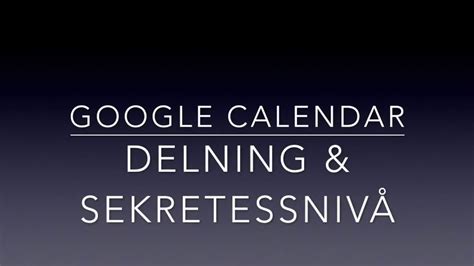 Google Kalender Delning Och Sekretess Youtube