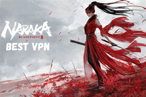 Best Vpns Naraka Bladepoint To Fix High Ping Lag