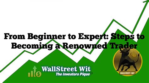 From Beginner To Expert Steps To Becoming A Renowned Trader