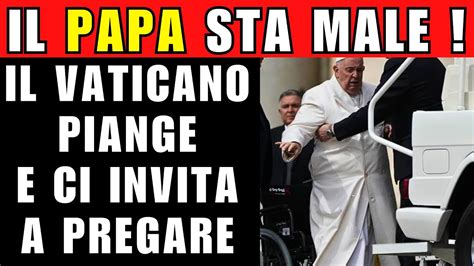 PREGATE PER ME La Salute Del Papa In Bilico Il Mondo Trattiene Il