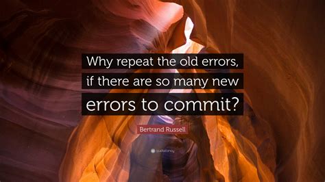 Bertrand Russell Quote Why Repeat The Old Errors If There Are So