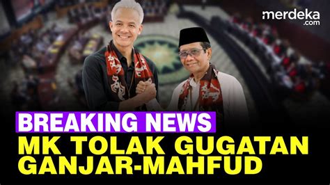 Full Putusan Mk Tolak Seluruh Permohonan Ganjar Mahfud Terkait