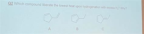 Solved Q2 Which Compound Liberate The Lowest Heat Upon