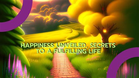 Happiness Unveiled Secrets To A Fulfilling Life Youtube