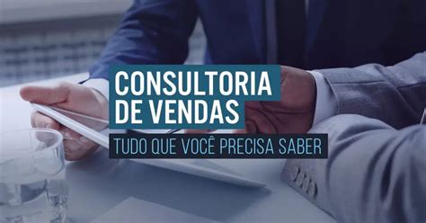 Consultoria De Vendas Como Ela Pode Te Ajudar A Vender Mais