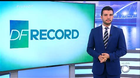 Assista à íntegra Do Df Record Desta Quinta Feira 21 Brasília R7 Df Record