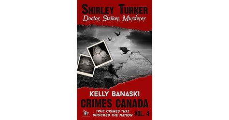 Shirley Turner: Doctor, Stalker, Murderer by Kelly Banaski