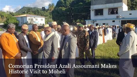 Comorian President Azali Assoumani Makes Historic Visit To Moheli