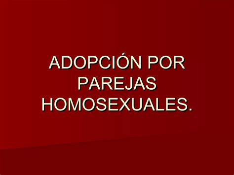 Adopción Por Parejas Homosexuales Ppt