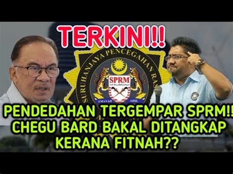 PENDEDAHAN TERGEMPAR SPRM CHEGU BARD BAKAL DITANGKAP KERANA FITNAH