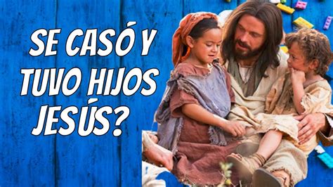 Tuvo Jesús de Nazaret hijos YouTube