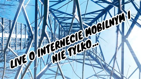 Live Testowy O Internecie Mobilnym I Nie Tylko YouTube