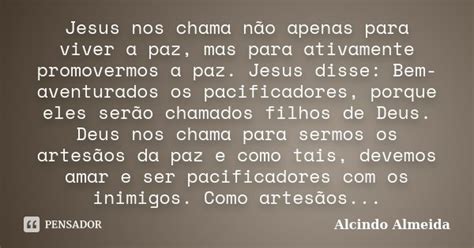 Jesus Nos Chama Não Apenas Para Viver A Alcindo Almeida Pensador