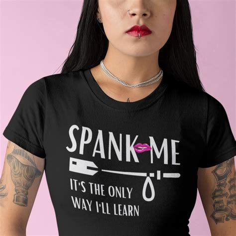 Spank Me Its The Only Way Ill Learn Shirt Etsy Uk