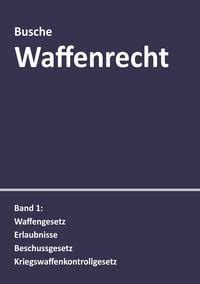 Waffenrecht Praxiswissen F R Waffenbesitzer Handel Verwaltung Und